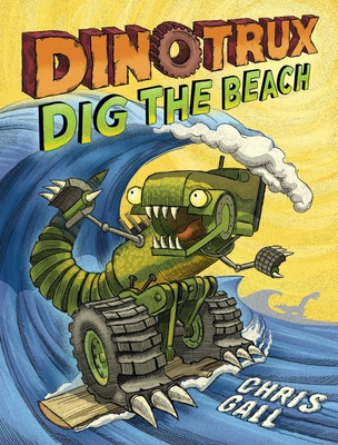 Dinotrux Dig the Beach By Chris Gall Cover Image