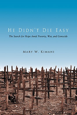 He Didn't Die Easy: The Search for Hope Amid Poverty, War, and Genocide Cover Image