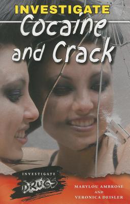 Investigate Cocaine and Crack (Investigate Drugs) By Marylou Ambrose, Veronica Deisler Cover Image