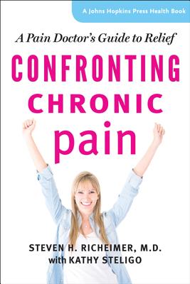 Confronting Chronic Pain: A Pain Doctor's Guide to Relief (Johns Hopkins Press Health Books)