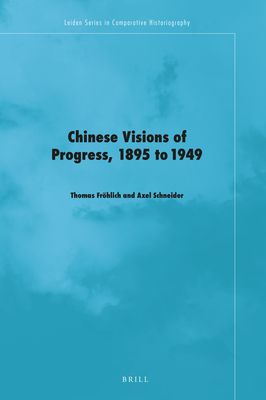 Chinese Visions of Progress, 1895 to 1949 By Fröhlich (Editor), Schneider (Editor) Cover Image