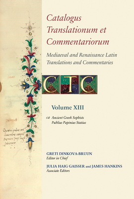 Catalogus Translationum Et Commentariorum: Mediaeval and Renaissance Latin Translations and Commentaries: Annotated Lists and Guides: Volume XIII By Greti Dinkova-Bruun (Editor), Julia Haig Gaisser (Editor), James Hankins (Editor) Cover Image