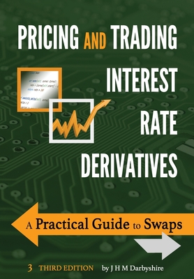 Pricing and Trading Interest Rate Derivatives: A Practical Guide to Swaps By J. Hamish M. Darbyshire Cover Image