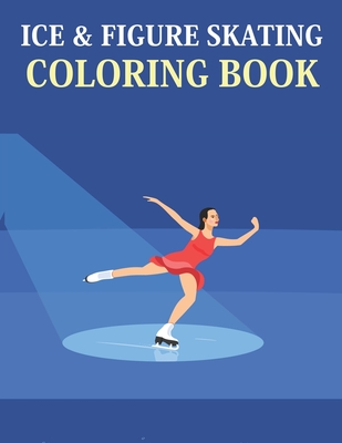 Ice & Figure Skating Coloring Book: Ice & Figure Skating Coloring Book For Kids Ages 4-8 Cover Image