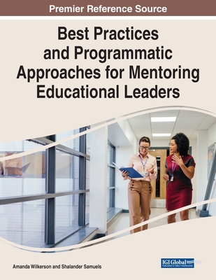 Best Practices and Programmatic Approaches for Mentoring Educational Leaders By Amanda Wilkerson (Editor), Shalander Samuels (Editor) Cover Image