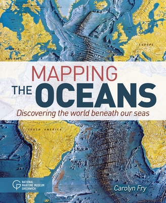 Mapping the Oceans: Discovering the World Beneath Our Seas By Carolyn Fry Cover Image