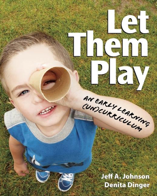 Let Them Play: An Early Learning (Un)Curriculum Cover Image