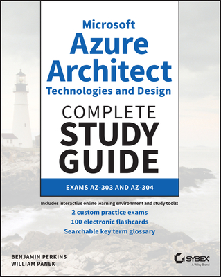 Microsoft Azure Architect Technologies and Design Complete Study Guide: Exams Az-303 and Az-304 Cover Image