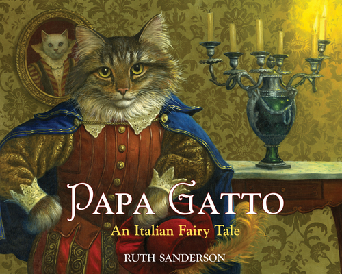 Papa Gatto: An Italian Fairy Tale (The Ruth Sanderson Collection) By Ruth Sanderson Cover Image