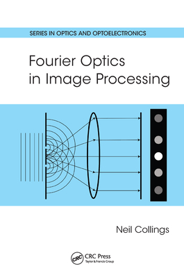 Fourier Optics in Image Processing (Optics and Optoelectronics)