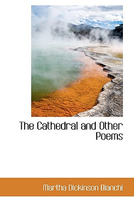 The Cathedral and Other Poems By Martha Dickinson Bianchi Cover Image