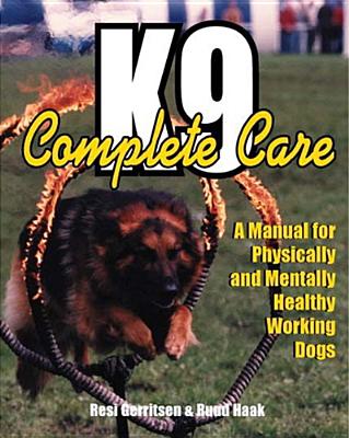 K9 Complete Care: A Manual for Physically and Mentally Healthy Working Dogs Cover Image