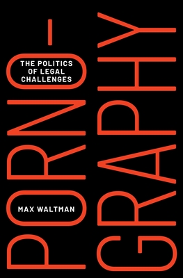 Pornography: The Politics of Legal Challenges By Max Waltman Cover Image