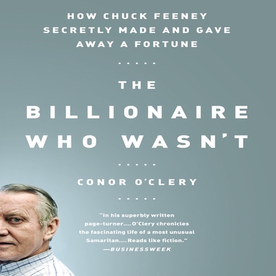 The Billionaire Who Wasn't: How Chuck Feeney Secretly Made and Gave Away a Fortune Cover Image
