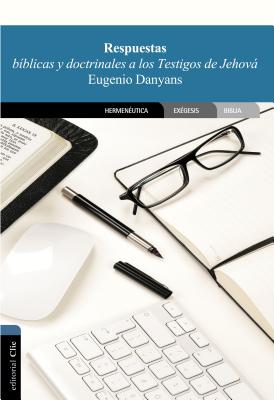 Respuestas Bíblicas Y Doctrinales a Los Testigos de Jehová By Eugenio Danyans De La Cinna Cover Image