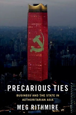Precarious Ties: Business and the State in Authoritarian Asia Cover Image