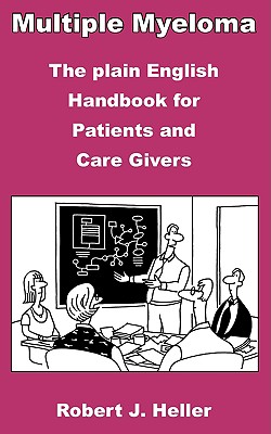 Multiple Myeloma - The Plain English Handbook for Patients and Care Givers Cover Image