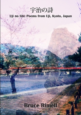 Uji no Shi: Poems from Uji, Kyoto, Japan Cover Image