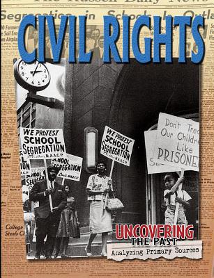 Civil Rights (Uncovering the Past: Analyzing Primary Sources)
