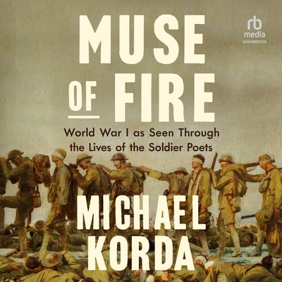 Muse of Fire: World War I as Seen Through the Lives of the Soldier Poets