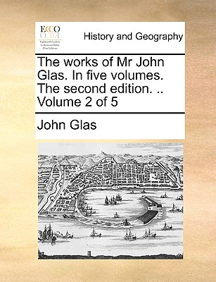 Cover for The Works of MR John Glas. in Five Volumes. the Second Edition. .. Volume 2 of 5