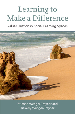 Learning to Make a Difference: Value Creation in Social Learning Spaces By Etienne Wenger-Trayner, Beverly Wenger-Trayner Cover Image