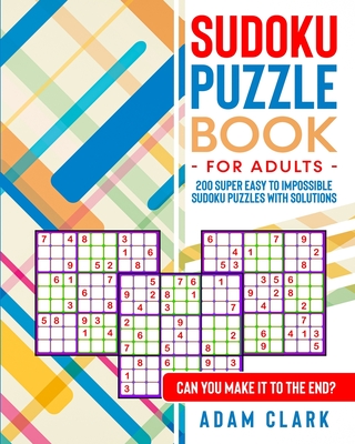 sudoku puzzle book for adults 200 super easy to impossible sudoku puzzles with solutions can you make it to the end paperback the elliott bay book company