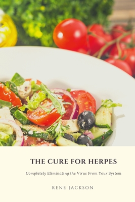 The Cure for Herpes: Completely Eliminating the Virus from Your System Cover Image