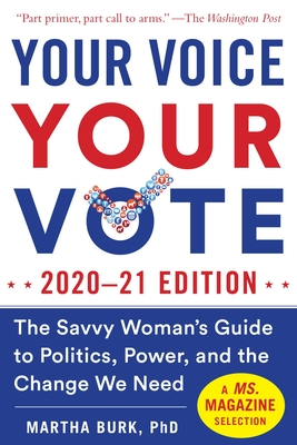 Your Voice, Your Vote: 2020–21 Edition: The Savvy Woman's Guide to Politics, Power, and the Change We Need Cover Image