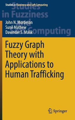 Fuzzy Graph Theory with Applications to Human Trafficking (Studies in Fuzziness and Soft Computing #365) Cover Image