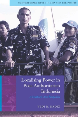 Localising Power in Post-Authoritarian Indonesia: A Southeast Asia Perspective (Contemporary Issues in Asia and Pacific) Cover Image