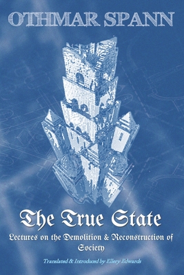 Virginia R Beavert The True State: Lectures on the Demolition & Reconstruction of Society ...