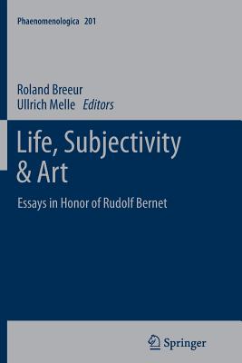 Life, Subjectivity & Art: Essays in Honor of Rudolf Bernet ...