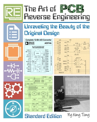 The Art of PCB Reverse Engineering (Standard Edition): Unravelling the Beauty of the Original Design By Keng Tiong Ng Cover Image