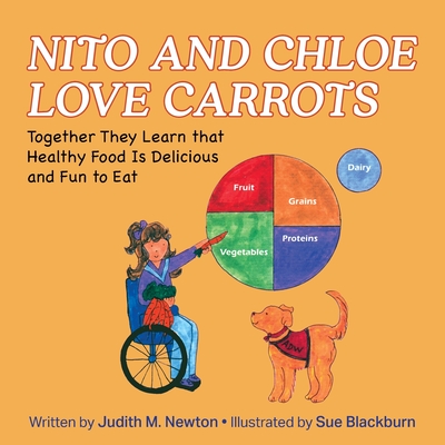 Nito and Chloe Love Carrots: Together They Learn that Healthy Food is Delicious and Fun to Eat By Judith M. Newton, Sue Blackburn (Illustrator) Cover Image