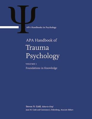 APA Handbook of Trauma Psychology: Volume 1. Foundations in Knowledge Volume 2. Trauma Practice (APA Handbooks in Psychology(r)) By Joan M. Cook (Editor), Steven N. Gold (Editor) Cover Image