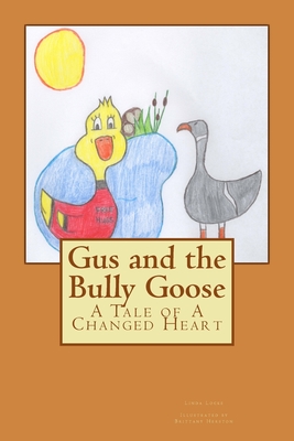 Gus and the Bully Goose: A Tale of A Changed Heart Cover Image