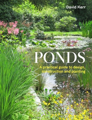 Ponds: A Practical Guide to Design, Construction and Planting Cover Image