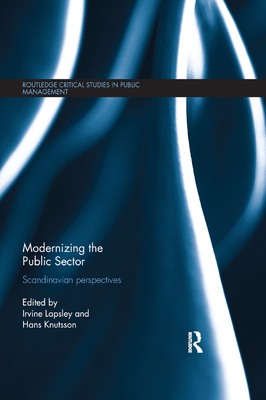 Modernizing the Public Sector: Scandinavian Perspectives (Routledge Critical Studies in Public Management) By Irvine Lapsley (Editor), Hans Knutsson (Editor) Cover Image