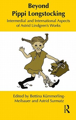 Beyond Pippi Longstocking: Intermedial and International Approaches to Astrid Lindgren's Work (Children's Literature and Culture) By Bettina Kümmerling-Meibauer (Editor), Astrid Surmatz (Editor) Cover Image