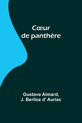 Coeur de panthère By Gustave Aimard, J. Berlioz D' Auriac Cover Image