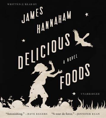 Delicious Foods: A Novel By James Hannaham, James Hannaham (Read by) Cover Image