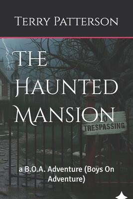 The Haunted Mansion: a B.O.A. Adventure (Boys On Adventure) (Carnival of Souls - A B.O.A. (Boys on Adventure) Tale)