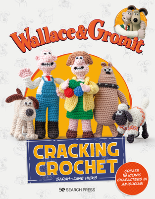 Wallace & Gromit: Cracking Crochet: Create 12 iconic characters in amigurumi  (Aardman Animations) (Paperback), Blue Willow Bookshop