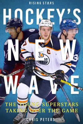 Hockey's New Wave: The Young Superstars Taking Over the Game By Chris Peters Cover Image