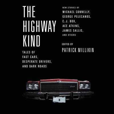 The Highway Kind: Tales of Fast Cars, Desperate Drivers, and Dark Roads Lib/E: Original Stories by Michael Connelly, George Pelecanos, C. J. Box, Dian Cover Image