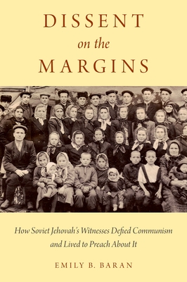 Dissent on the Margins: How Soviet Jehovah's Witnesses Defied Communism and Lived to Preach about It Cover Image