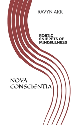 Nova Conscientia: poetic snippets of mindfulness By Ravyn Ark Cover Image