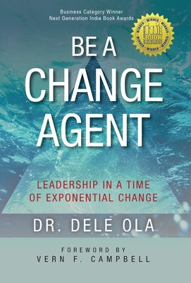 Be a Change Agent: Leadership in a Time of Exponential Change Cover Image