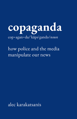 Copaganda: How Police and the Media Manipulate Our News Cover Image
